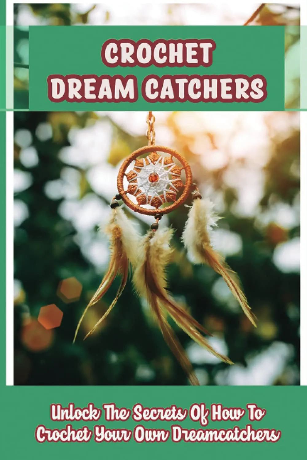 Crochet Dream Catchers Kit - Unlock the Secrets to Crafting Beautiful Dreamcatchers