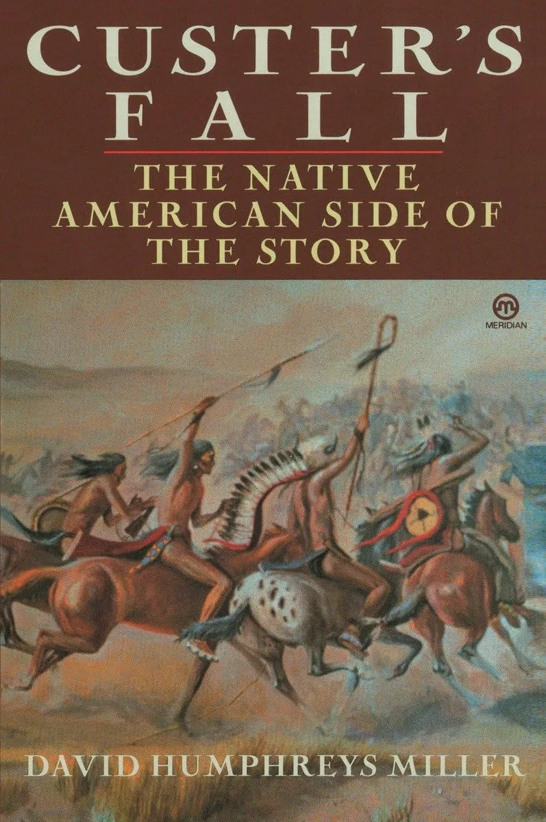 Custer's Fall: The Native American Perspective on the Battle of Little Bighorn