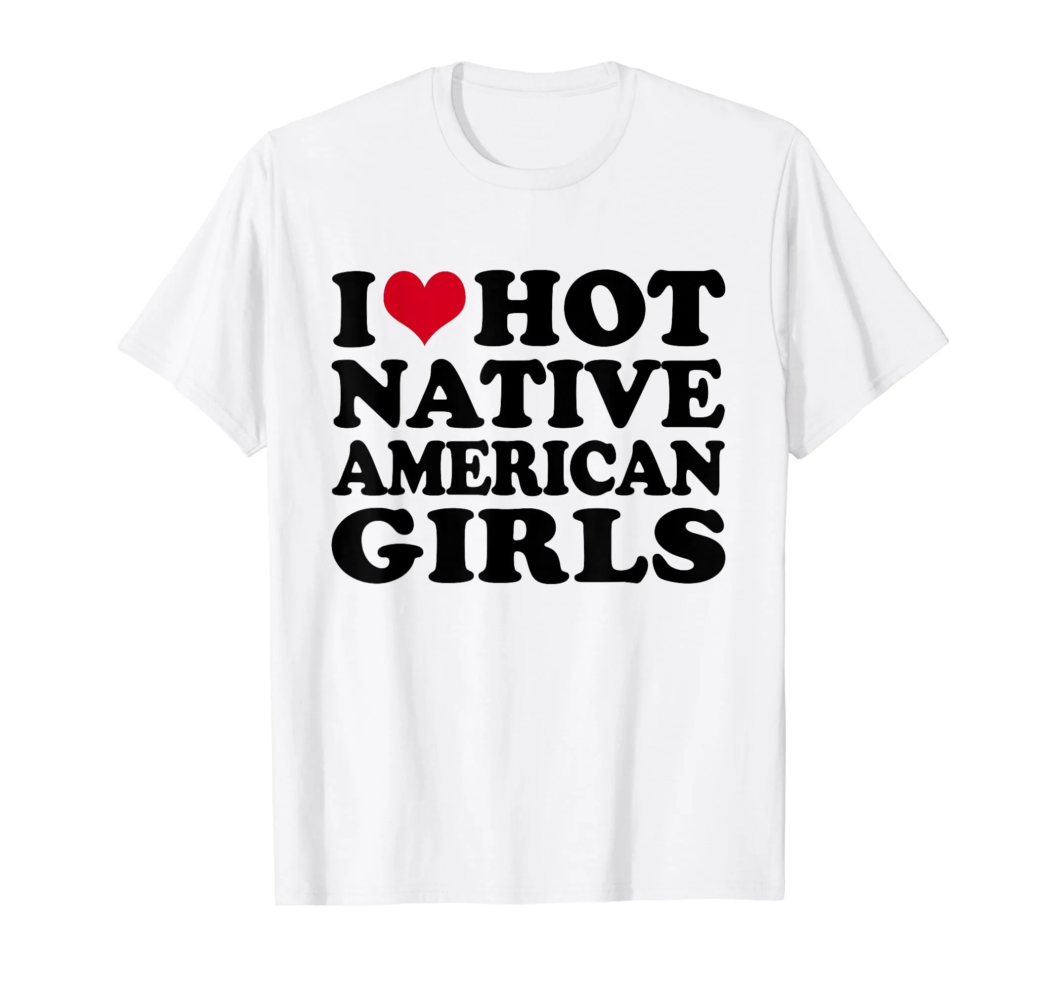 I Love Hot Native American Girls T-Shirt - Lightweight, Classic Fit, Double-Needle Hem