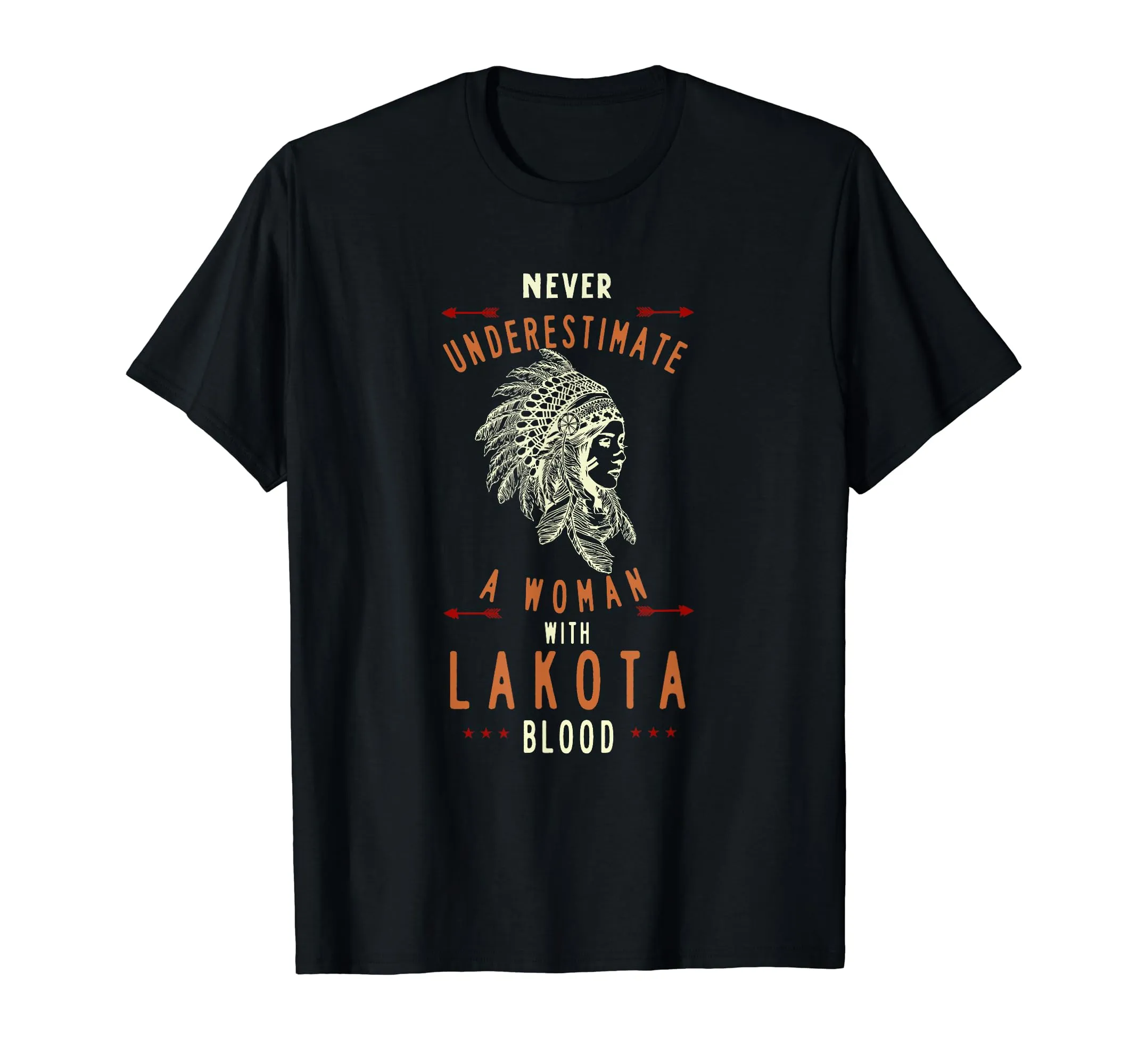 Lakota Native American Woman Never Underestimate T-Shirt - Celebrate Indigenous Pride, Classic Fit