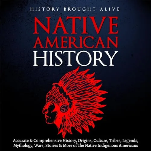 Native American History: Comprehensive Culture, Legends, Myths, and Tribes of Indigenous Americans