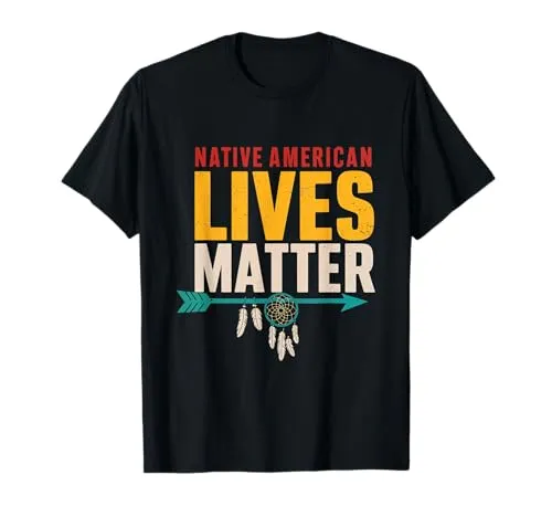 Native American Lives Matter T-Shirt - Celebrate Indigenous Rights Awareness, Lightweight, Classic Fit