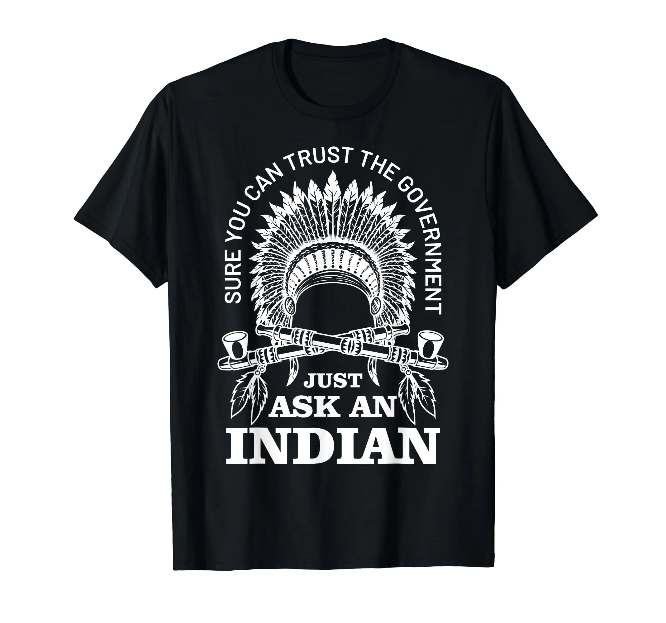 Native American Trust Government T-Shirt - Funny Anti-Government Gift, Lightweight, Classic Fit