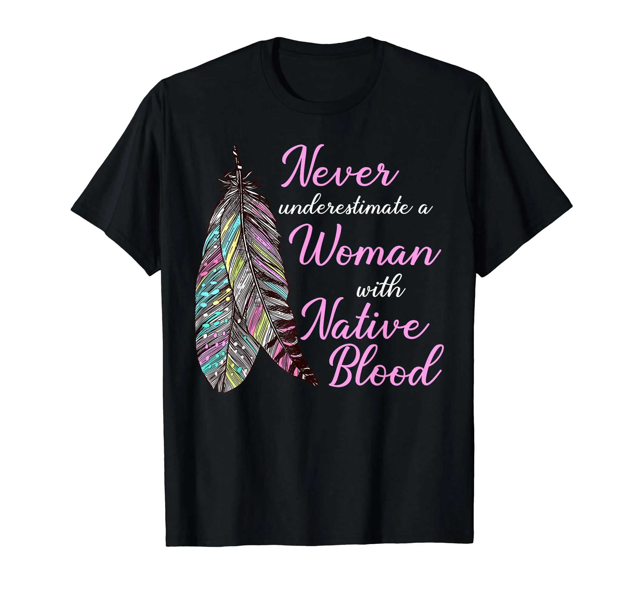 Never Underestimate A Woman With Native American Blood T-Shirt - Lightweight Classic Fit