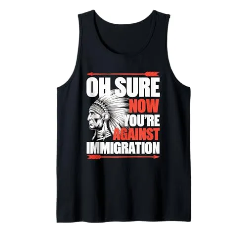 Oh Sure Immigration Against Statement Native American Tank Top - Activism Apparel