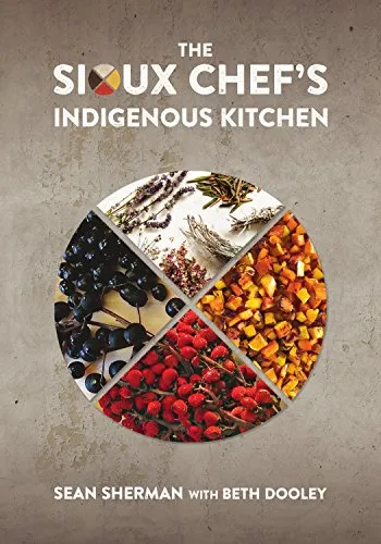 The Sioux Chef's Indigenous Kitchen - Award-Winning Cookbook Featuring Authentic Native American Recipes